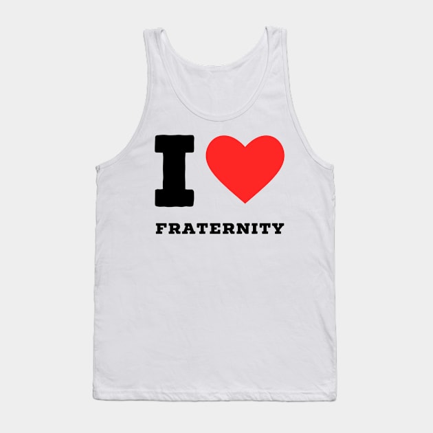 I love fraternity Tank Top by richercollections